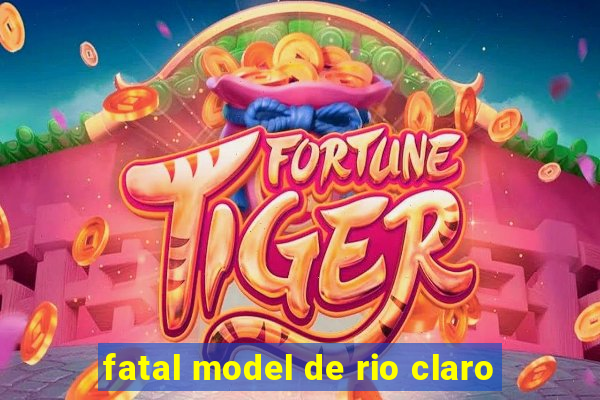 fatal model de rio claro